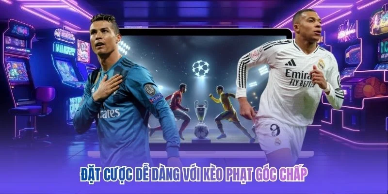 Đặt cược dễ d&agrave;ng với k&egrave;o phạt g&oacute;c chấp