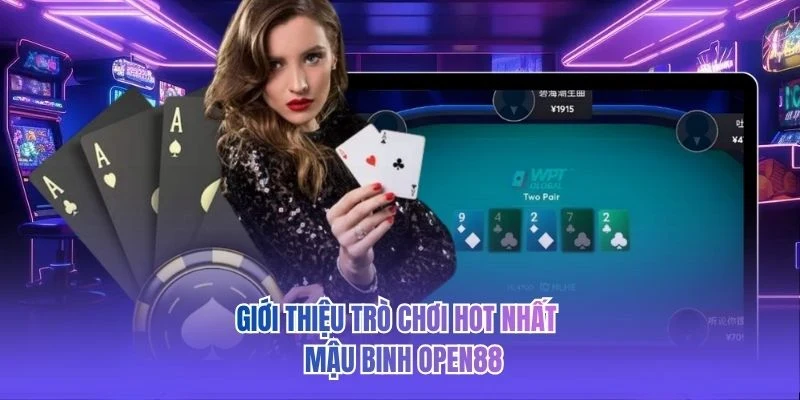 Giới thiệu trò chơi hot nhất - Mậu Binh OPEN88