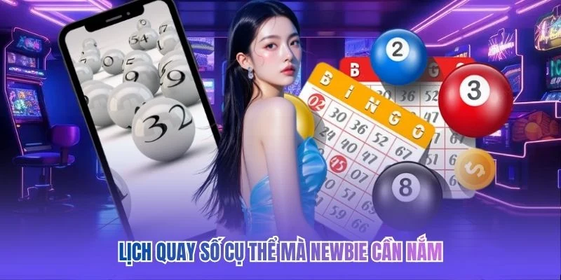Lịch quay số cụ thể m&agrave; newbie cần nắm&nbsp;