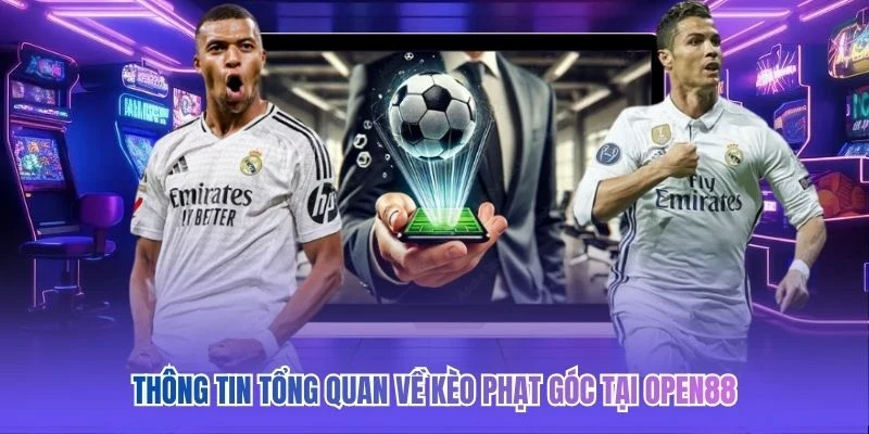 Th&ocirc;ng tin tổng quan về k&egrave;o phạt g&oacute;c tại OPEN88