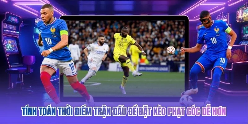 T&iacute;nh to&aacute;n thời điểm trận đấu để đặt k&egrave;o phạt g&oacute;c dễ hơn