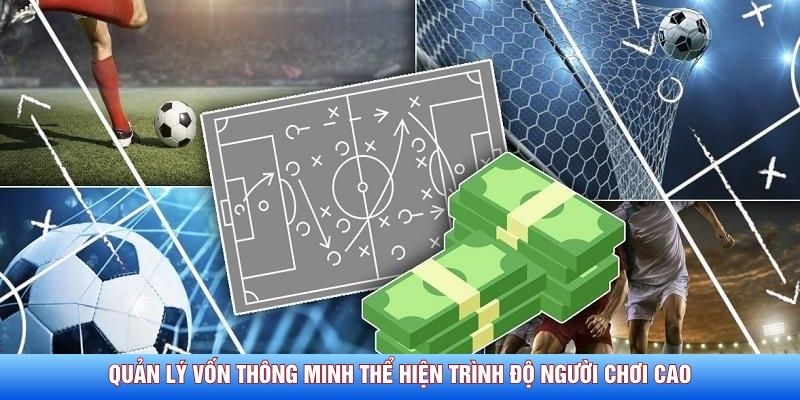 Quản l&yacute; vốn th&ocirc;ng minh thể hiện tr&igrave;nh độ người chơi cao