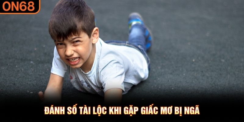 Đánh số tài lộc khi gặp giấc mơ bị ngã