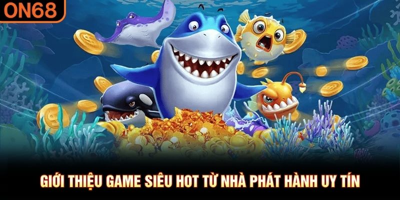 Giới thiệu game si&ecirc;u hot từ nh&agrave; ph&aacute;t h&agrave;nh uy t&iacute;n