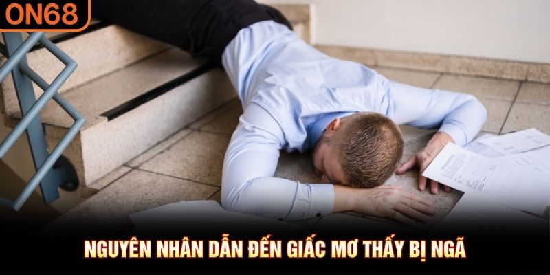 Nguyên nhân dẫn đến giấc mơ thấy bị ngã